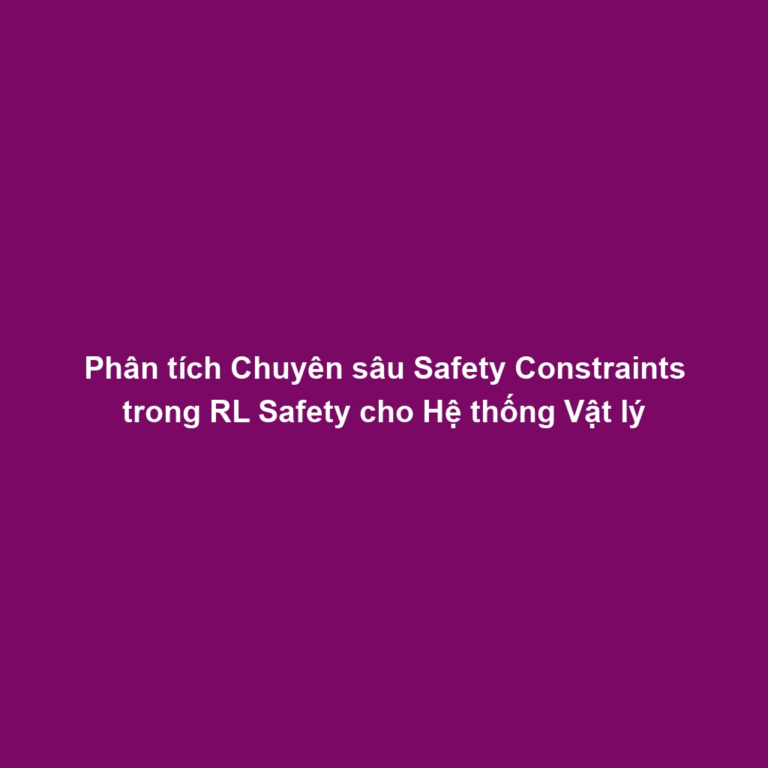 Phân tích Chuyên sâu Safety Constraints trong RL Safety cho Hệ thống Vật lý