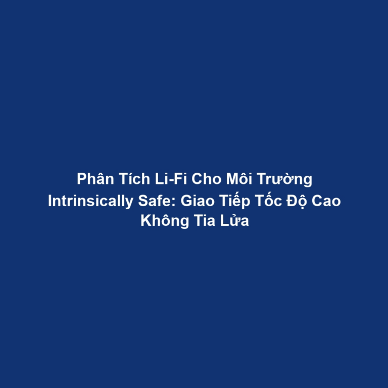 Phân Tích Li-Fi Cho Môi Trường Intrinsically Safe: Giao Tiếp Tốc Độ Cao Không Tia Lửa