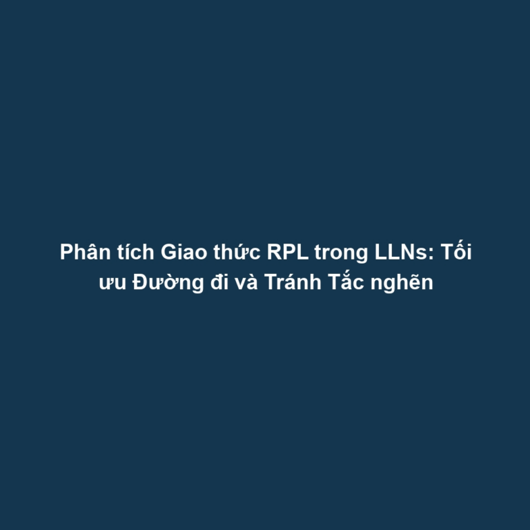 Phân tích Giao thức RPL trong LLNs: Tối ưu Đường đi và Tránh Tắc nghẽn