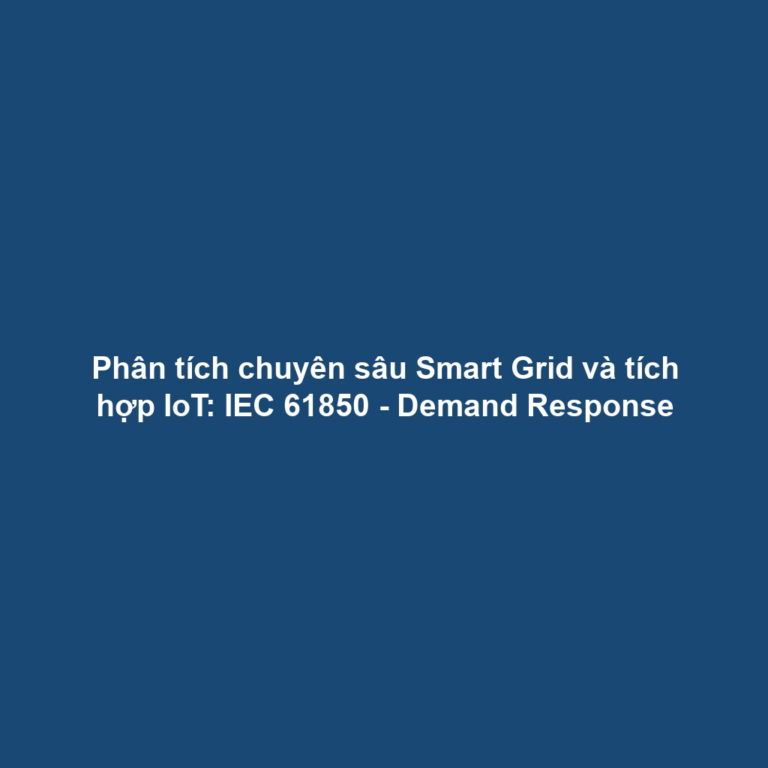 Phân tích chuyên sâu Smart Grid và tích hợp IoT: IEC 61850 - Demand Response